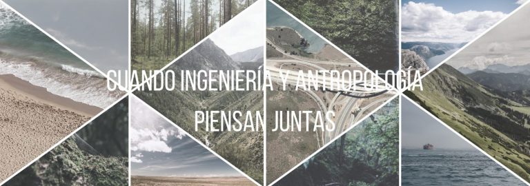 Cuando ingeniería y antropología piensan juntas