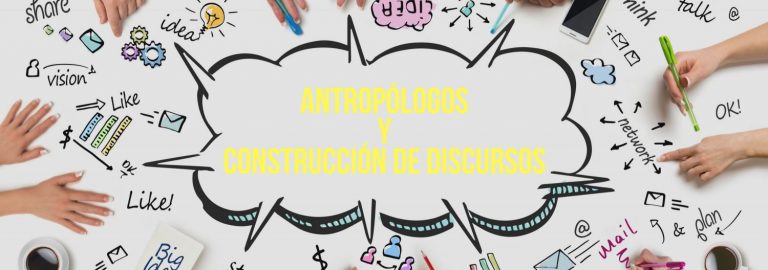 4 motivos por los que la antropología puede trabajar en el análisis de discursos